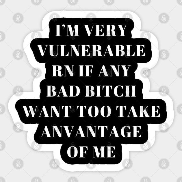 I'm Very Vulnerable Right Now If any goth girls would like to Take Advantage Of Me Sticker by Aldrvnd